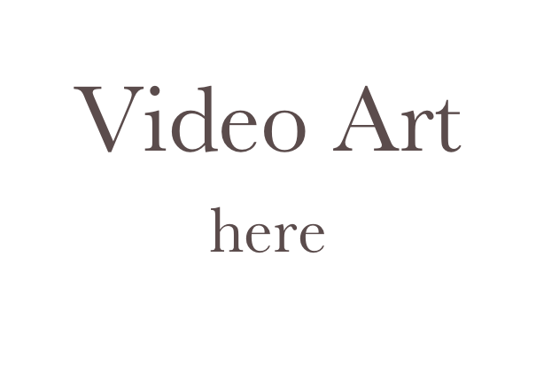 Video Art
here